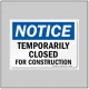 Notice: temporarily closed for construction sign