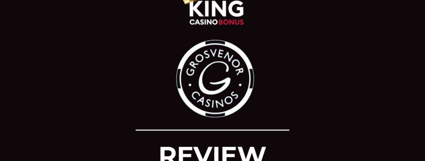 King Casino Bonus and Grosvenor Casinos review