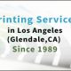 Los Angeles printing services in Glendale since 1989